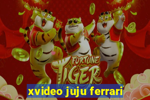 xvideo juju ferrari